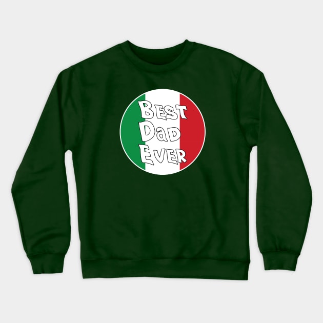 Best Dad Ever Italy Flag Crewneck Sweatshirt by DiegoCarvalho